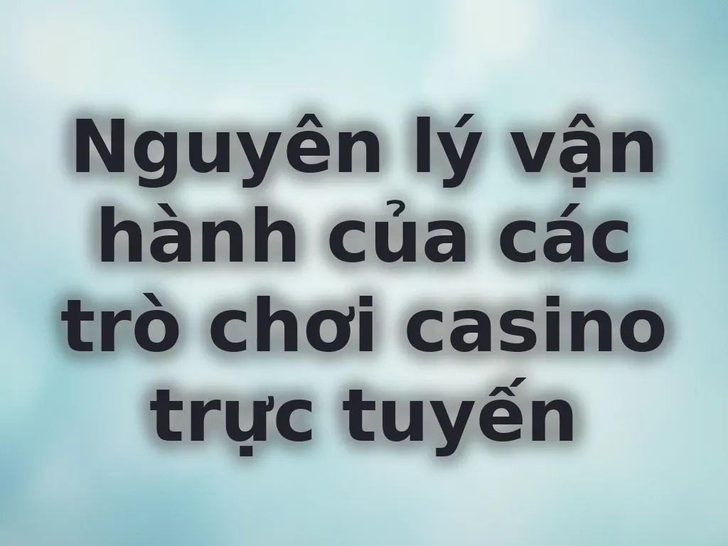 Nguyên lý vận hành casino